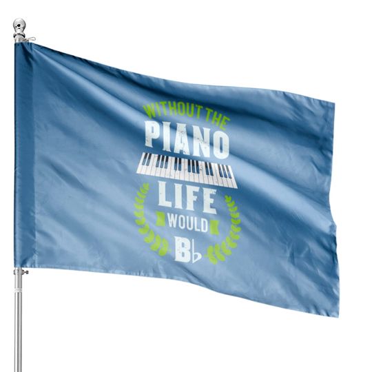 Discover Without The Piano Life Would Be Flat Funny Piano House Flags