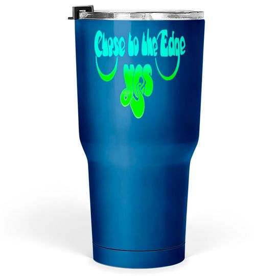 Discover Yes Close To The Edge Tumblers 30 oz