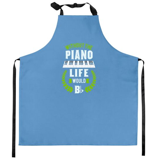 Discover Without The Piano Life Would Be Flat Funny Piano Kitchen Aprons