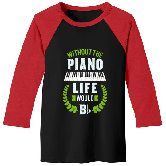 Without The Piano Life Would Be Flat Funny Piano Baseball Tees
