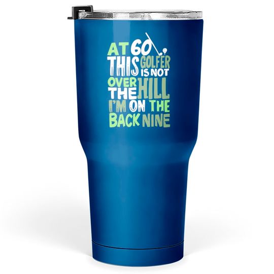 Discover At 60 This Golfer Is Not Over The Hill Tumblers 30 oz