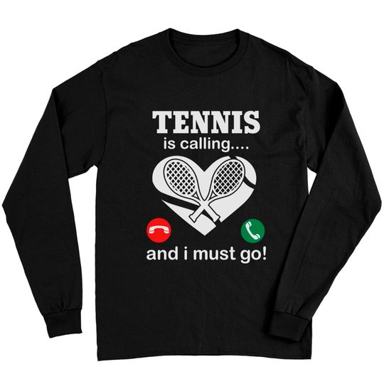 Discover Tennis Is Calling And I Must Go Long Sleeves