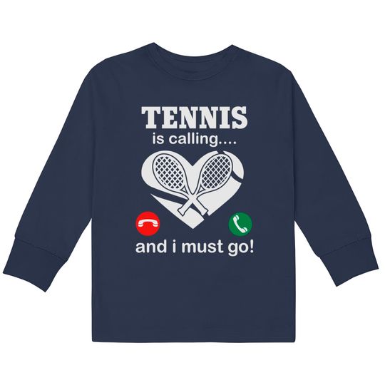 Discover Tennis Is Calling And I Must Go  Kids Long Sleeve T-Shirts