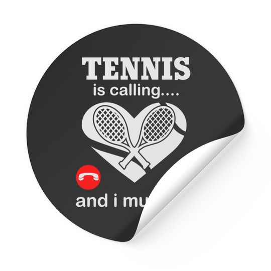 Tennis Is Calling And I Must Go Stickers