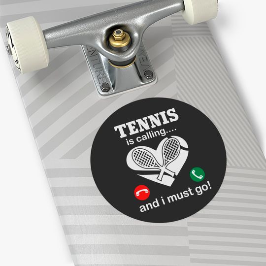 Tennis Is Calling And I Must Go Stickers