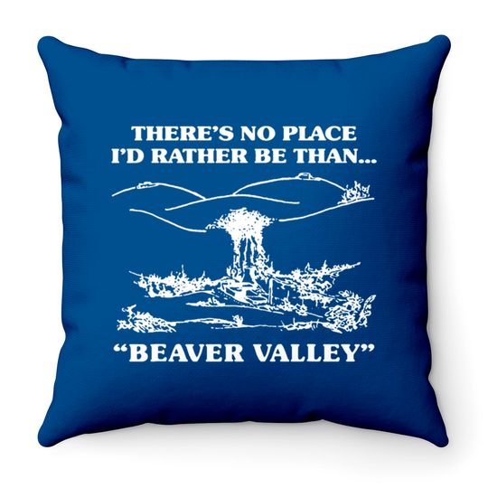 Discover There s No Place I d Rather Be Than Beaver Valley Throw Pillows