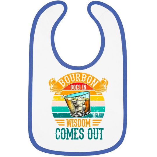 Discover Bourbon Goes In Wisdom Comes Out Whiskey Bibs