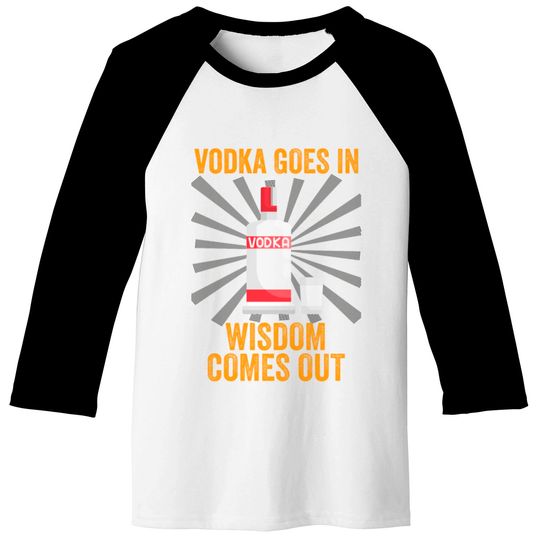 Vodka Goes In Wisdom Comes Out