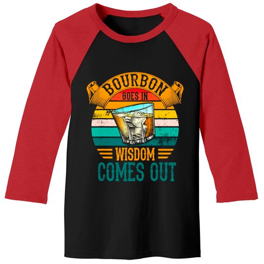 Discover Bourbon Goes In Wisdom Comes Out Whiskey Baseball Tees