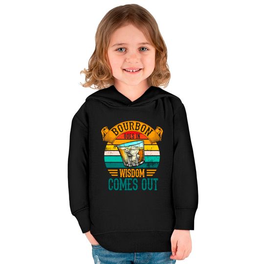 Bourbon Goes In Wisdom Comes Out Whiskey Kids Pullover Hoodies