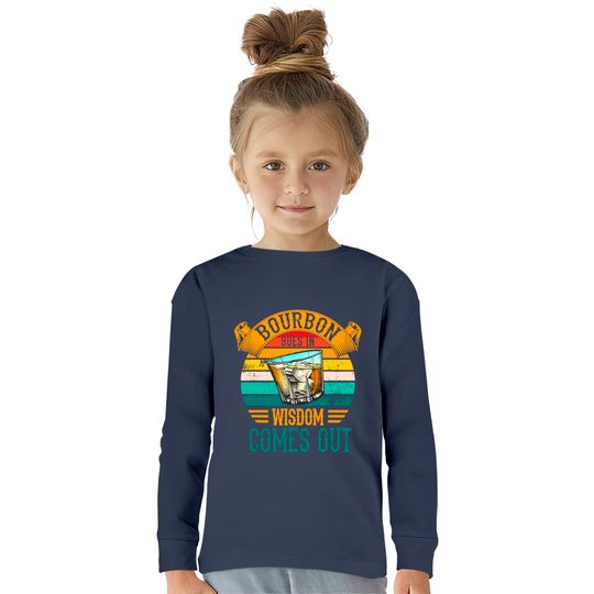 Bourbon Goes In Wisdom Comes Out Whiskey  Kids Long Sleeve T-Shirts
