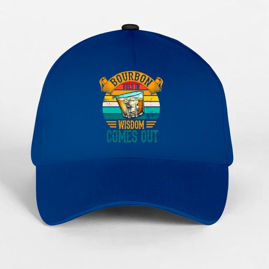 Bourbon Goes In Wisdom Comes Out Whiskey Baseball Caps