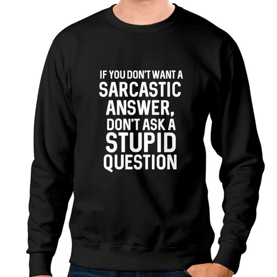 Discover Awesome Sarcastic 'Don'T Ask A Stupid Question' Ch Sweatshirts