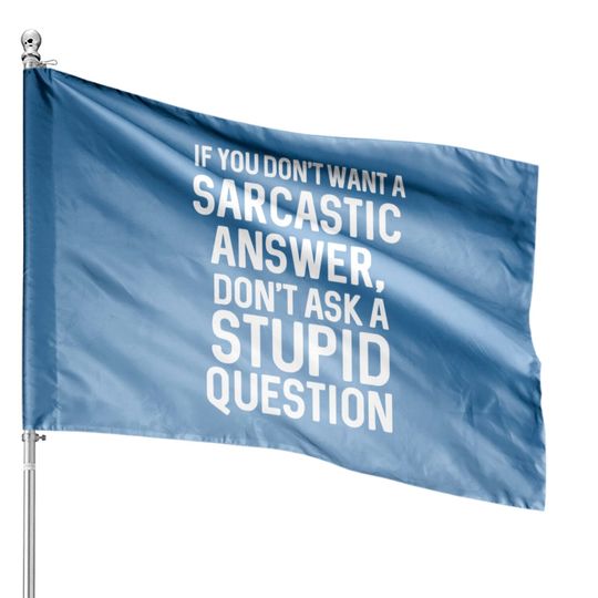 Awesome Sarcastic 'Don'T Ask A Stupid Question' Ch House Flags