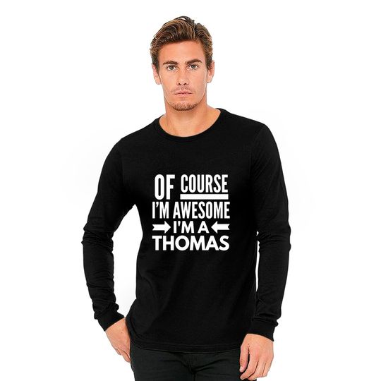Of course I'm awesome I'm a Thomas Long Sleeves