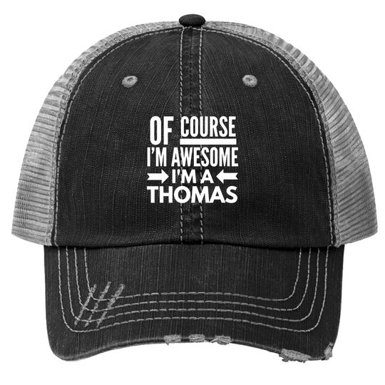 Of course I'm awesome I'm a Thomas Trucker Hats