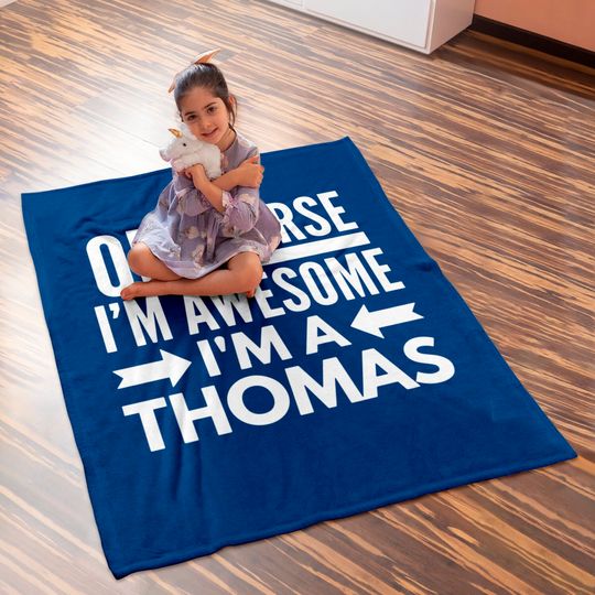 Of course I'm awesome I'm a Thomas Baby Blankets