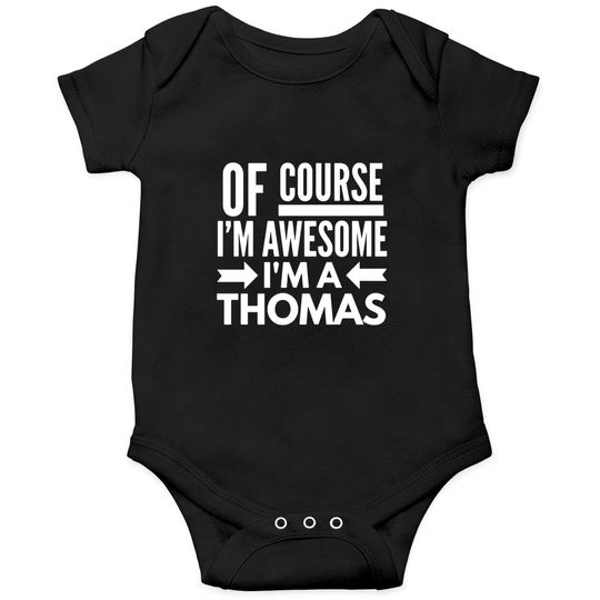 Of course I'm awesome I'm a Thomas Onesies