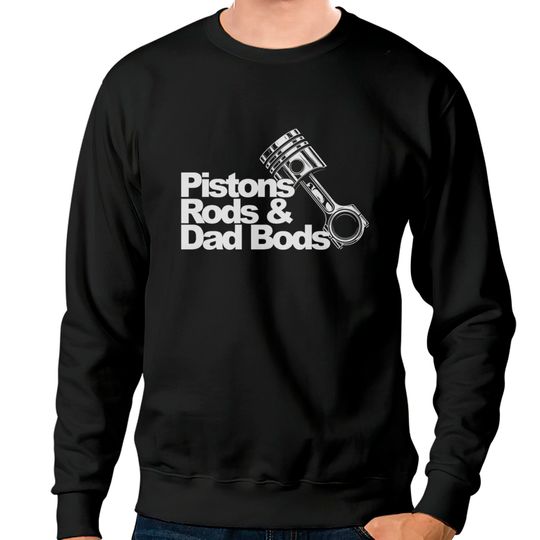 Discover Pistons Rods And Dad Bods T Shirt Sweatshirts