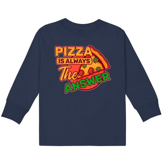 Discover Pizza is Always the Answer Pepperoni Snack Tomato  Kids Long Sleeve T-Shirts