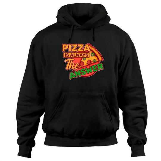 Pizza is Always the Answer Pepperoni Snack Tomato Hoodies