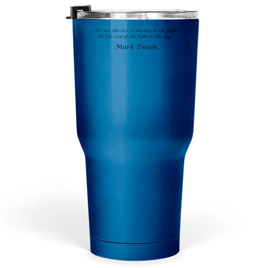 Discover „It's not the size of the dog in the fight, it's t Tumblers 30 oz