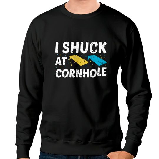 I Shuck At Cornhole Sweatshirts