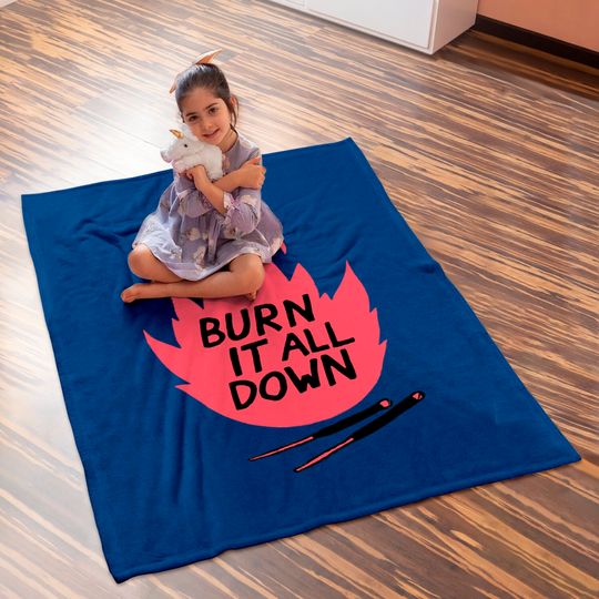 burn it all down -- Baby Blankets