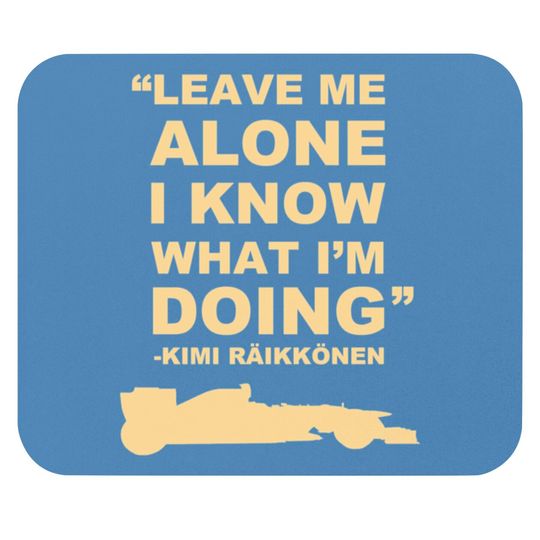 Kimi Raikkonen Leave Me Alone I Know What Im Doing