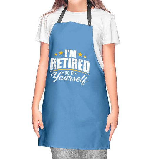 I'm retired do it yourself Kitchen Aprons
