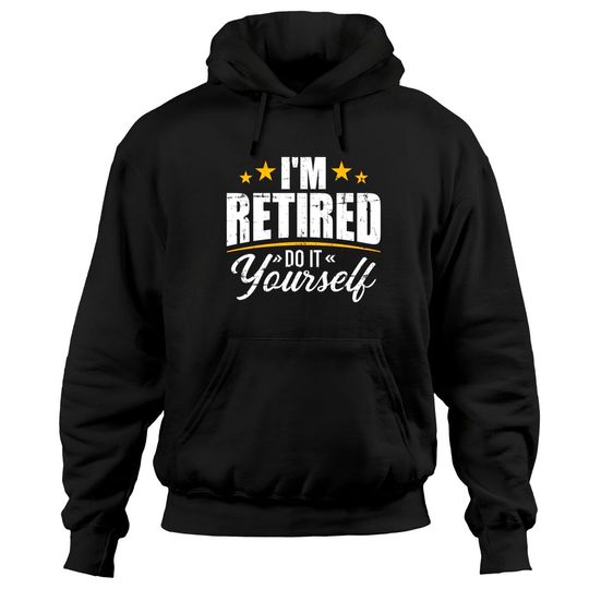 Discover I'm retired do it yourself Hoodies