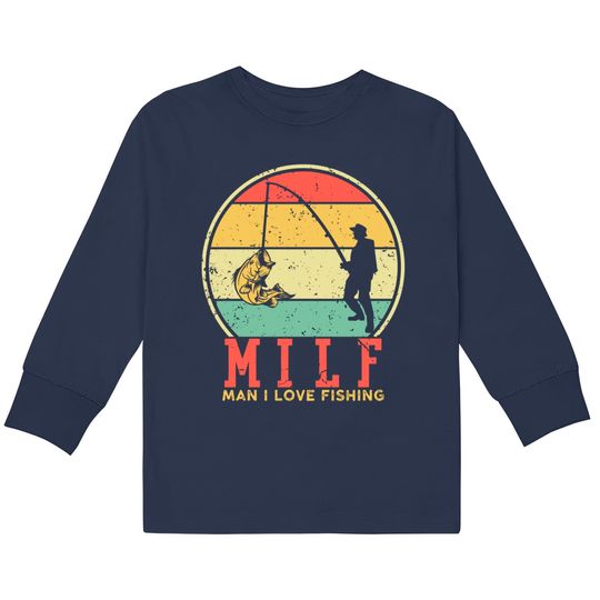 I Love Milfs  Kids Long Sleeve T-Shirts Vintage MILF Man I Love Fishing