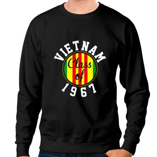Discover Vietnam Class Of 1967 Sweatshirts