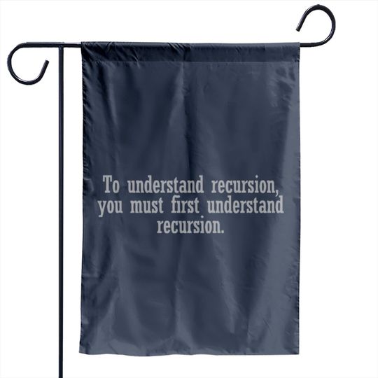 Discover To understand recursion you must Garden Flags