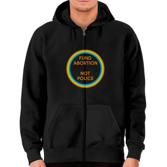 Discover Fund Abortion Not Police Zip Hoodies