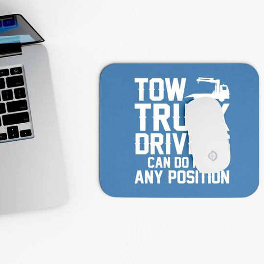 Tow Truck Drivers Can Do It In Any Position Mouse Pads
