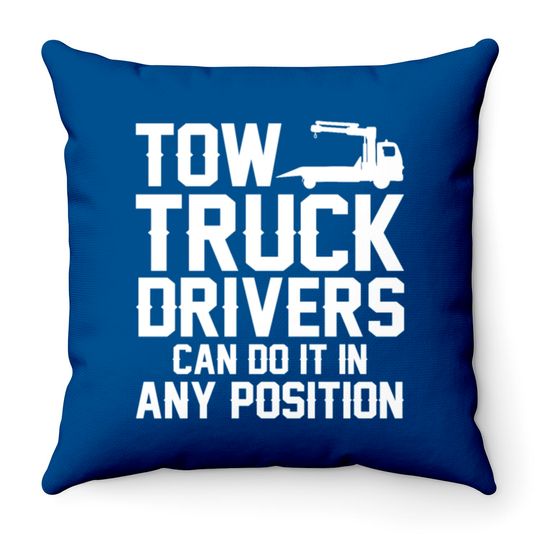 Tow Truck Drivers Can Do It In Any Position Throw Pillows