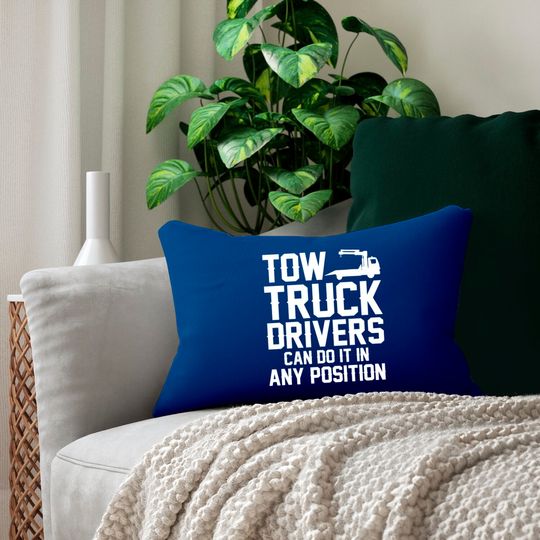 Tow Truck Drivers Can Do It In Any Position Lumbar Pillows