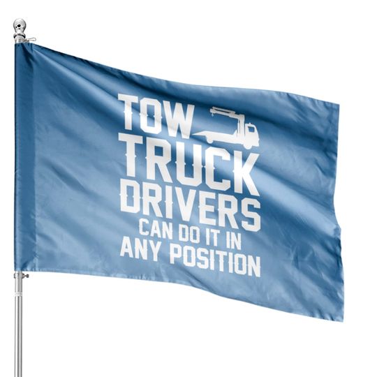 Tow Truck Drivers Can Do It In Any Position House Flags