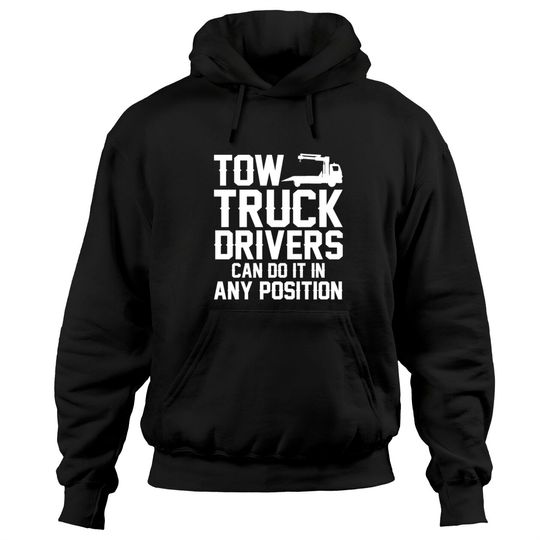 Tow Truck Drivers Can Do It In Any Position Hoodies