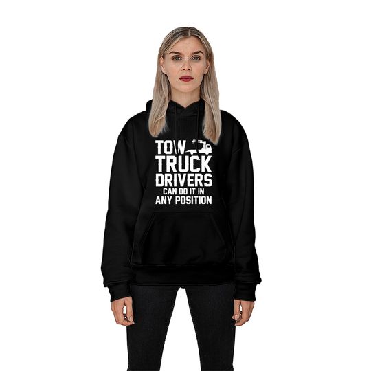 Tow Truck Drivers Can Do It In Any Position Hoodies
