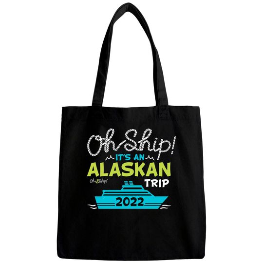 Discover Oh Ship It's an Alaskan Trip 2022 - Alaska Cruise Bags