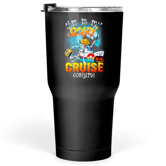 Halloween this is my scary cruise costume Tumblers 30 oz