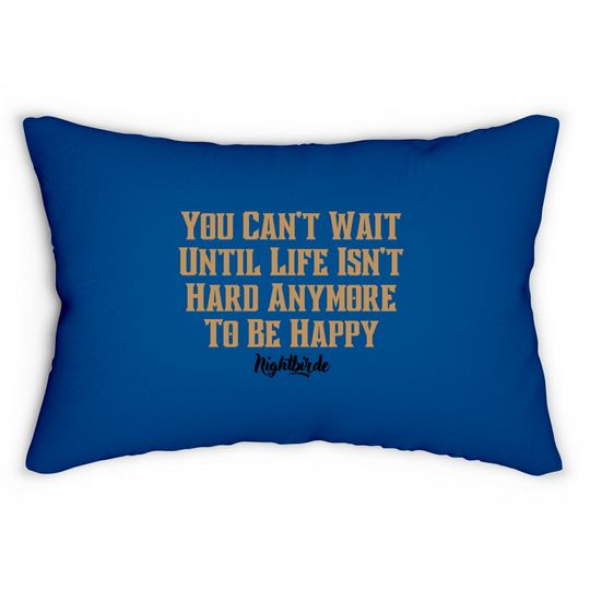Discover You can't wait until life isn't hard anymore to be happy, nightbirde - Nightbirde - Lumbar Pillows