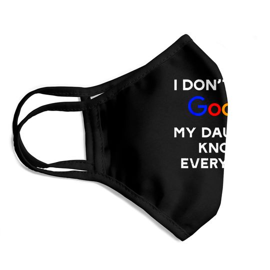 I Don't Need Google, My Daughter Knows Everything Face Masks