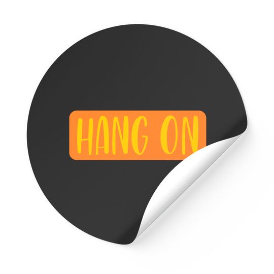 Discover Hang On Stickers