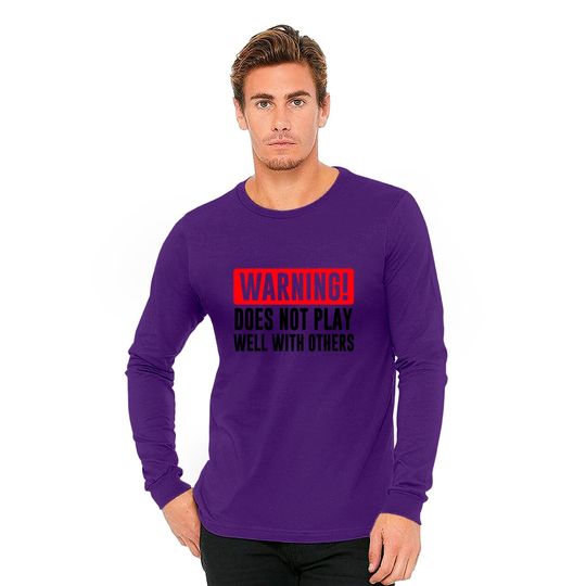 Warning! Does not play well with others - Funny - Warning - Long Sleeves