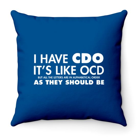 I Have CDO It's Like OCD Sarcastic Offensive Throw Pillows