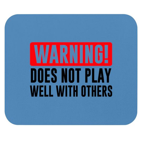 Discover Warning! Does not play well with others - Funny - Warning - Mouse Pads