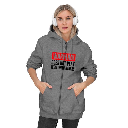 Warning! Does not play well with others - Funny - Warning - Zip Hoodies